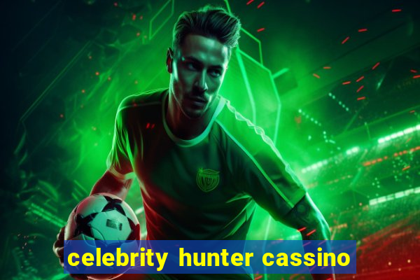 celebrity hunter cassino